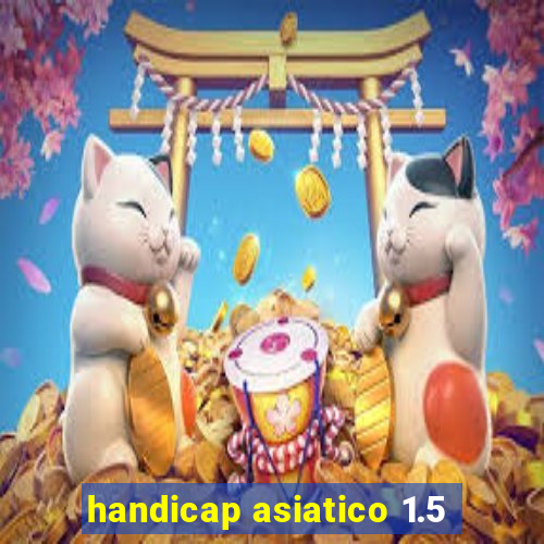 handicap asiatico 1.5